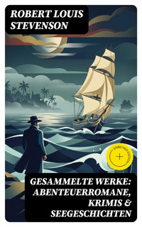 Gesammelte Werke: Abenteuerromane, Krimis & Seegeschichten - Robert Louis Stevenson - E-Book