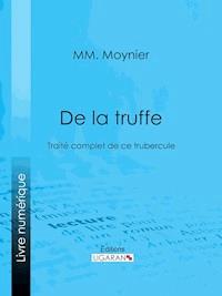 De la Truffe - MM. Moynier - E-Book