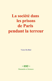 La société dans les prisons de Paris pendant la terreur - Victor du Bled - E-Book