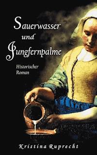 Sauerwasser und Jungfernpalme - Kristina Ruprecht - E-Book