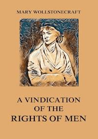 A Vindication of the Rights of Men - Mary Wollstonecraft - E-Book