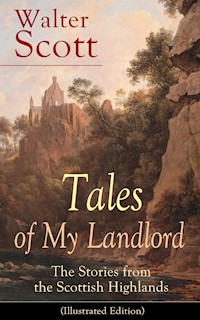 Tales of My Landlord: The Stories from the Scottish Highlands (Illustrated Edition) - Walter Scott - E-Book