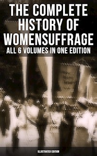 The Complete History of Women's Suffrage – All 6 Volumes in One Edition (Illustrated Edition) - Elizabeth Cady Stanton - E-Book