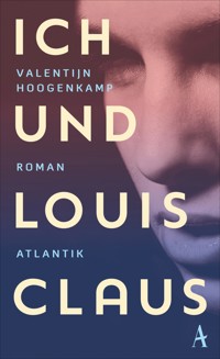 Ich und Louis Claus - Valentijn Hoogenkamp - E-Book