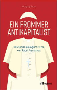 Ein frommer Antikapitalist - Wolfgang Sachs - E-Book