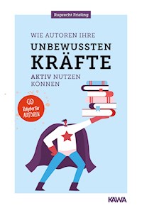 Wie Autoren ihre unbewussten Kräfte aktiv nutzen können - Wilhelm Ruprecht Frieling - E-Book