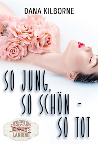 So jung, so schön – so tot - DANA KILBORNE - E-Book