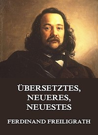 Übersetztes, Neueres, Neuestes - Ferdinand Freiligrath - E-Book