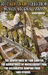 30+ Mark Twain Collection. Novels. Stories. Essays. Illustrated - Mark Twain - E-Book