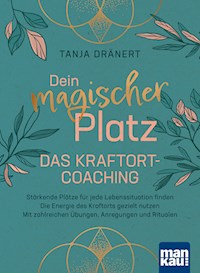 Dein magischer Platz. Das Kraftort-Coaching - Tanja Dränert - E-Book