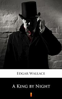 A King by Night - Edgar Wallace - E-Book