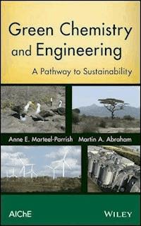 Green Chemistry and Engineering - Anne E. Marteel-Parrish - E-Book