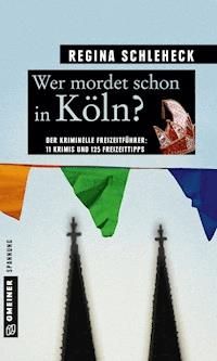 Wer mordet schon in Köln? - Regina Schleheck - E-Book