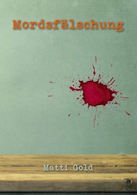 Mordsfälschung - Matti Gold - E-Book