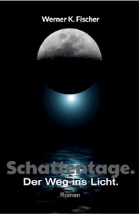 Schattentage - Der Weg ins Licht - Werner K. Fischer - E-Book