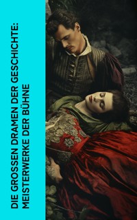 Die großen Dramen der Geschichte: Meisterwerke der Bühne - William Shakespeare - E-Book