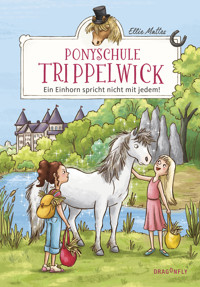 Ponyschule Trippelwick – Ein Einhorn spricht nicht mit jedem - Ellie Mattes - E-Book