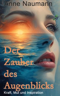 Der Zauber des Augenblicks - Anne Naumann - E-Book