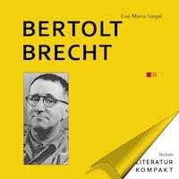 Literatur Kompakt: Bertolt Brecht - Eva-Maria Siegel - E-Book
