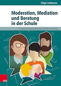 Moderation, Mediation und Beratung in der Schule - Holger Lindemann - E-Book