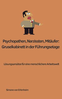 Psychopathen, Narzissten, Mitläufer: Gruselkabinett in der Führungsetage - Simone von Erlenheim - E-Book