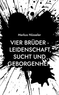 Vier Brüder - Leidenschaft, Sucht und Geborgenheit - Markus Nüsseler - E-Book