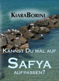 Kannst Du mal auf Safya aufpassen? - Kiara Borini - E-Book