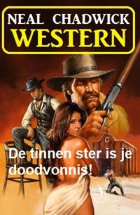 De tinnen ster is je doodvonnis! Western - Neal Chadwick - E-Book