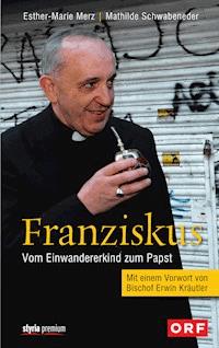 Franziskus - Mathilde  Schwabeneder-Hain - E-Book