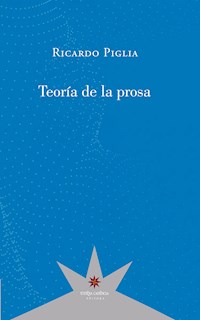 Teoría de la prosa - Ricardo Piglia - E-Book