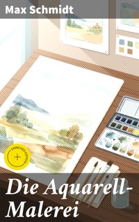 Die Aquarell-Malerei - Max Schmidt - E-Book
