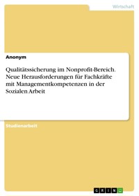 Qualitätssicherung im Nonprofit-Bereich. Neue Herausforderungen für Fachkräfte mit Managementkompetenzen in der Sozialen Arbeit - Marcel Banz - E-Book