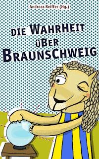 Die Wahrheit über Braunschweig -  - E-Book