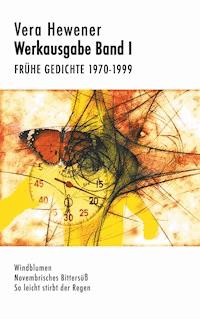 Werkausgabe Band I. Frühe Gedichte 1970-1999 - Vera Hewener - E-Book