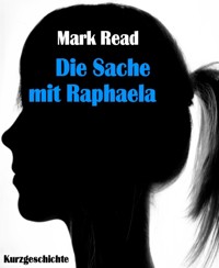 Die Sache mit Raphaela - Mark Read - kostenlos E-Book