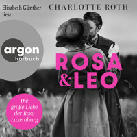 Rosa und Leo - Die große Liebe der Rosa Luxemburg (Ungekürzte Lesung) - Charlotte Roth - Hörbuch