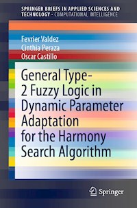 General Type-2 Fuzzy Logic in Dynamic Parameter Adaptation for the Harmony Search Algorithm - Fevrier Valdez - E-Book