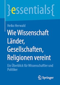 Wie Wissenschaft Länder, Gesellschaften, Religionen vereint - Heiko Herwald - E-Book
