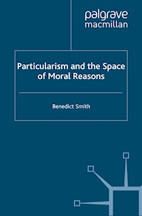 Particularism and the Space of Moral Reasons - Benedict Smith - E-Book