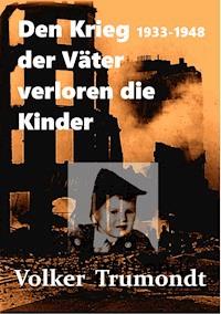 Den Krieg der Väter verloren die Kinder - Volker Trumondt - E-Book