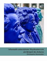 Informatik-unterstützter Physikunterricht am Beispiel des Arduino - Christopher Kommetter - E-Book