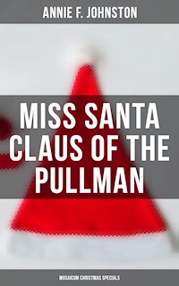 Miss Santa Claus of the Pullman (Musaicum Christmas Specials) - Annie F. Johnston - E-Book