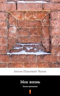 Моя жизнь (Moya zhizn'. My Life) - Антон Павлович Чехов - E-Book