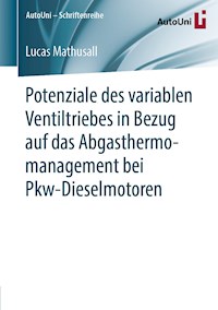Potenziale des variablen Ventiltriebes in Bezug auf das Abgasthermomanagement bei Pkw-Dieselmotoren - Lucas Mathusall - E-Book