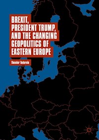 Brexit, President Trump, and the Changing Geopolitics of Eastern Europe - Theodor Tudoroiu - E-Book