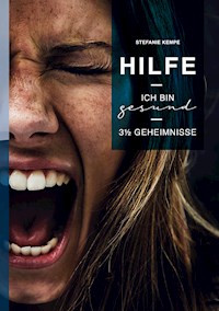 Hilfe, ich bin gesund! - Stefanie Kempe - E-Book