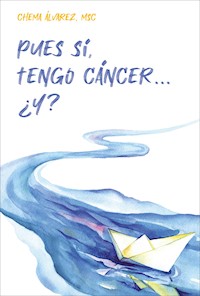 Pues sí, tengo cáncer… ¿Y? - Chema Álvarez - E-Book