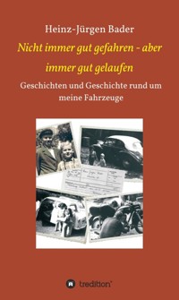 Nicht immer gut gefahren - aber immer gut gelaufen - Heinz-Jürgen Bader - E-Book