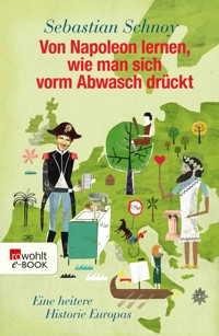 Von Napoleon lernen, wie man sich vorm Abwasch drückt - Sebastian Schnoy - E-Book