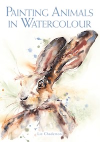 Painting Animals in Watercolour - Liz Chaderton - E-Book